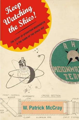 Keep Watching the Skies!: The Story of Operation Moonwatch & the Dawn of the Space Age