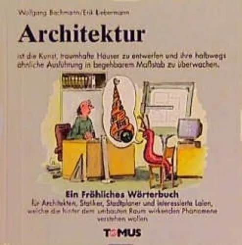 Tomus Architektur. Ein fröhliches Wörterbuch (Deutsch, Erik Liebermann, Wolfgang Bachmann, 1999) (7378879)