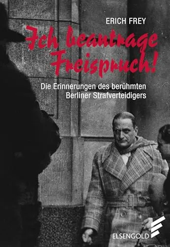 Ich beantrage Freispruch!: Die Erinnerungen des berühmten Berliner Strafverteidigers - Bücher über spannende Einblicke in die Welt der Strafverteidigung und persönliche Anekdoten eines renommierten Anwalts.