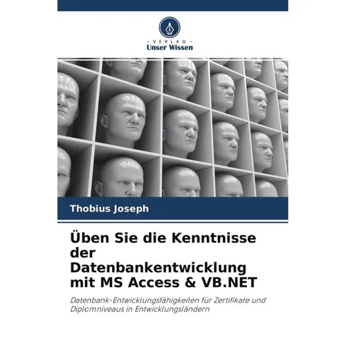 Unser Wissen Üben Sie die Kenntnisse der Datenbankentwicklung mit MS Access & VB.NET (Deutsch, Thobius Joseph, 2020) (56175394)
