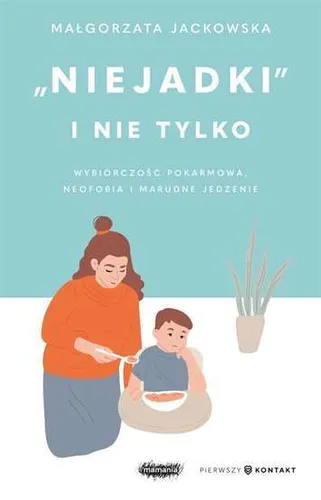 Niejadki i nie tylko Wybiórczość pokarmowa (Wybiorczosc) JACKOWSKA / Mamania