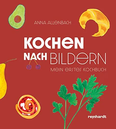 Kochen nach Bildern: Mein erstes Kochbuch - Kochbuch für Einsteiger, mit anschaulichen Bildern und einfachen Rezepten für eine stressfreie Zubereitung.