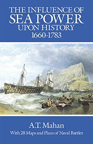 The Influence of Sea Power upon History, 1660-1783 (Dover Military History, Weapons, Armor)