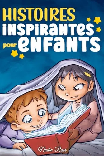 Histoires Inspirantes pour Enfants: Un livre d'aventures magiques sur le courage, la confiance en soi et l'importance de croire en ses rêves (Livres de Motivation pour Enfants, Band 6)