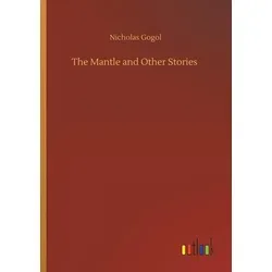The Mantle and Other Stories von Nicholas Gogol / Outlook Verlag / Taschenbuch