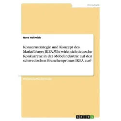 Konzernstrategie und Konzept des Marktführers IKEA. Wie wirkt sich deutsche Konkurrenz in der Möbelindustrie auf den schwedischen Branchenprimus IKEA