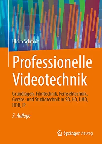 Professionelle Videotechnik: Grundlagen, Filmtechnik und Studiotechnik - Umfassender Leitfaden für Videotechnik in SD, HD, UHD, HDR und IP. Perfekt für Einsteiger und Profis in der Video- und Filmproduktion.