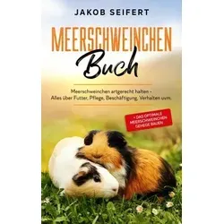 MEERSCHWEINCHEN BUCH: Meerschweinchen artgerecht halten - Alles über Futter, Pflege, Beschäftigung, Verhalten uvm. + das optimale Meerschweinchen Gehege bauen