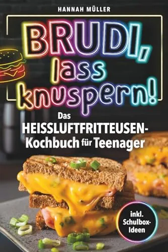 Brudi, Lass knuspern! - Das Heißluftfritteusen-Kochbuch für Teenager - Kartoffelspalten, Mozzarella-Sticks & Zimtschnecken | Crunchige Ideen für coole Köche inkl. Schulbox-Ideen