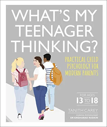 What's My Teenager Thinking?: Praktische Kinderpsychologie für moderne Eltern - Bücher über Elternschaft, hilfreiche Einblicke in die Gedankenwelt von Teenagern für ein besseres Verständnis und eine stärkere Bindung.
