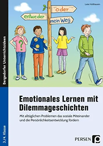 Emotionales Lernen mit Dilemmageschichten - Schule & Lernen: Fördert soziale Kompetenzen und Persönlichkeitsentwicklung durch alltägliche Dilemmagesituationen für die 3. und 4. Klasse.