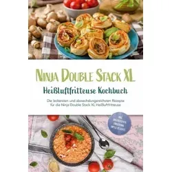 Ninja Double Stack XL Heißluftfritteuse Kochbuch: Die leckersten und abwechslungsreichsten Rezepte für die Ninja Double Stack XL Heißluftfritteuse - inkl. Brotrezepten, Fingerfood, Dips & Desserts (eBook, ePUB)
