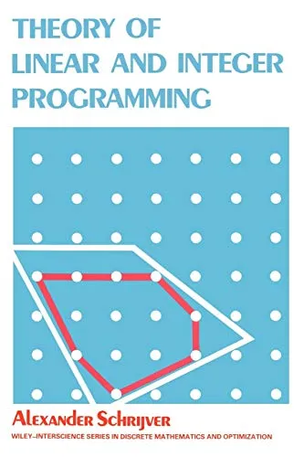 Theory of Linear & Integer Programming: Centrum voor Wiskunde en Informatica, Amsterdam (Wiley Series in Discrete Mathematics & Optimization)