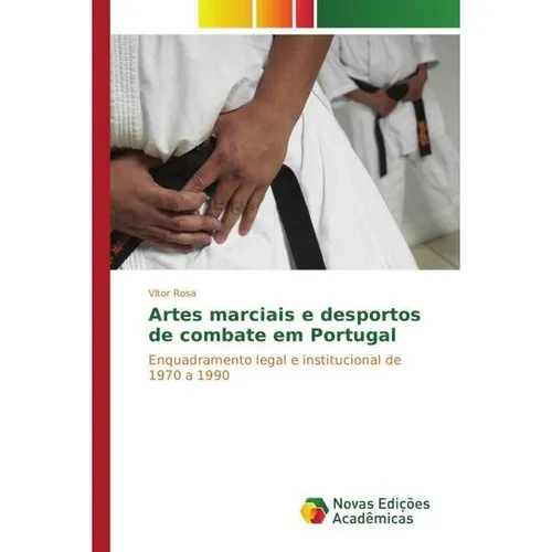 Novas Edicioes Academicas Artes marciais e desportos de combate em Portugal (Portugiesisch, Vitor Rosa, 2016) (55827401)