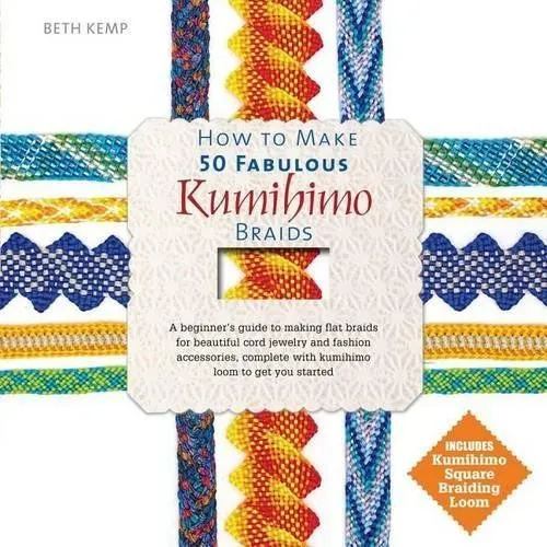How to Make 50 Fabulous Kumihimo Braids von Beth Kemp - Bücher, Einsteigerfreundlicher Leitfaden für wunderschöne geflochtene Kordel-Juwelen, ideal für Mode- und Designliebhaber.