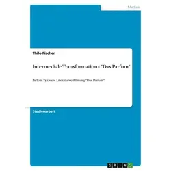 Intermediale Transformation - 'Das Parfum' von Thilo Fischer / GRIN Verlag / Taschenbuch