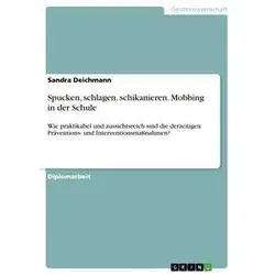 Spucken schlagen schikanieren. Mobbing in der Schule von Sandra Deichmann / GRIN Verlag / Taschenbuch