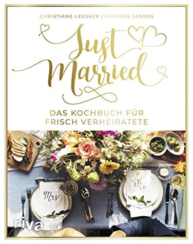 Just married – Das Kochbuch für frisch Verheiratete - Kochbuch für frisch Verheiratete, mit kreativen Rezepten für romantische Dinner und unvergessliche Momente in der gemeinsamen Küche.