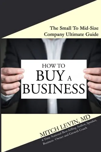 How To Buy A Business: The Small To Mid-Size Company Ultimate Guide
