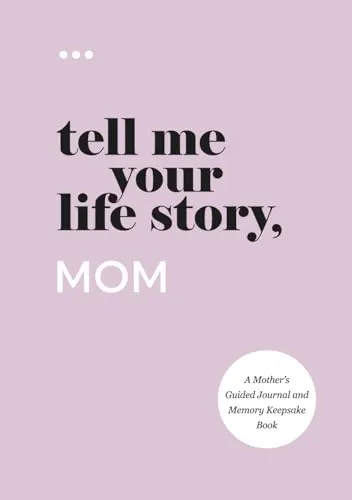 Tell Me Your Life Story, Mom: A Mother’s Guided Journal and Memory Keepsake Book (Tell Me Your Life Story® Series Books)