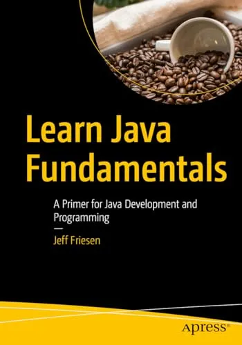 Learn Java Fundamentals von Jeff Friesen - Einsteigerbuch für Java-Entwicklung, ideal für Programmieranfänger und bietet eine solide Grundlage in den Java-Grundlagen.