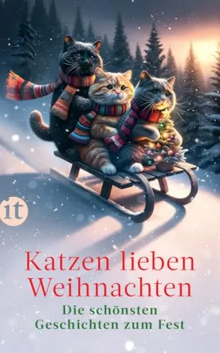 Katzen lieben Weihnachten: Die schönsten Geschichten zum Fest | Ein Geschenkbuch für Katzenfans und die ganze Familie | Das perfekte Geschenk zu Weihnachten (Weihnachtskatzen)