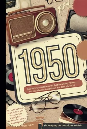 - Ein Jahrgang der Geschichte schrieb: Das perfekte Geschenk mit faszinierenden Fakten und historischen Ereignissen aus dem Jahr 1950 1950
