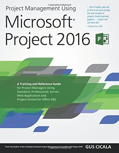 Project Management Using Microsoft Project 2016: A Training and Reference Guide for Project Managers Using Standard, Professional, Server, Web Application and Project Online for Office 365