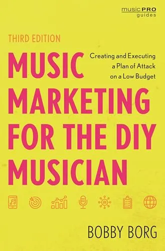 Music Marketing for the DIY Musician: Creating and Executing a Plan of Attack on a Low Budget (Music Pro Guides)