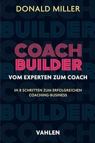 Coach Builder: Vom Experten zum Coach - Rechtliche Beratung für Coaches, bietet praxisnahe Einblicke und Strategien zur erfolgreichen Positionierung im Coaching-Markt.