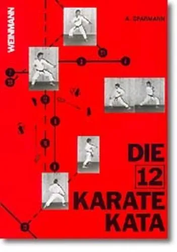 Die 12 Karate Kata - Präzisionsübungen wirksamer Karatetechnik Sparmann, Andreas