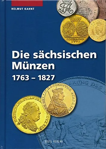 Die sächsischen Münzen 1763 - 1827 (Die Münzen Sachsens)