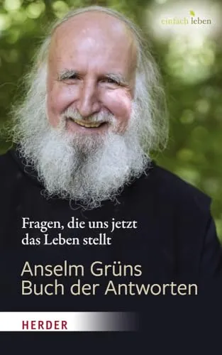 Anselm Grüns Buch der Antworten: Fragen, die uns jetzt das Leben stellt - Lebenshilfe mit tiefgründigen Antworten auf aktuelle Lebensfragen, inspiriert von Anselm Grün.