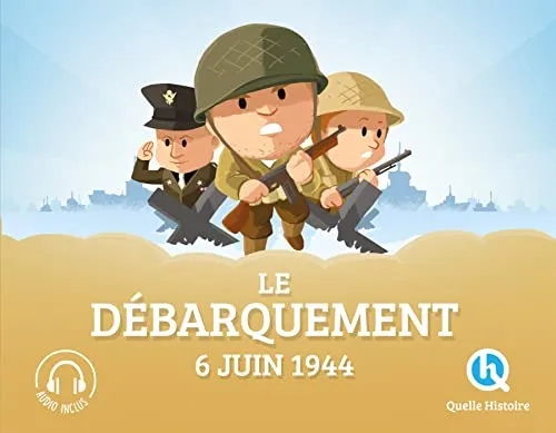 Quelle histoire !: Le debarquement : 6 juin 1944