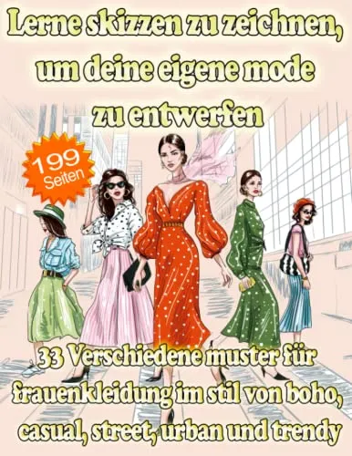 Lerne skizzen zu zeichnen, um deine eigene mode zu entwerfen | 33 Verschiedene muster für frauenkleidung im stil von boho, casual, street, urban und ... und exklusive kleidungsstücke entwerfen