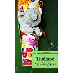 Thailand fürs Handgepäck: Geschichten und Berichte - Ein Kulturkompass (Bücher fürs Handgepäck)