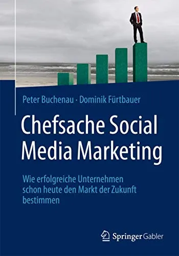 Chefsache Social Media Marketing: Marktführer von morgen - Recht und Marketingbuch, das aufzeigt, wie Unternehmen durch strategisches Social Media Marketing ihre Zukunft gestalten und den Markt dominieren.