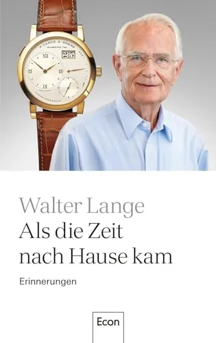 Als die Zeit nach Hause kam: Erinnerungen | Die Geschichte einer der bekanntesten deutschen Manufakturen für Luxusuhren