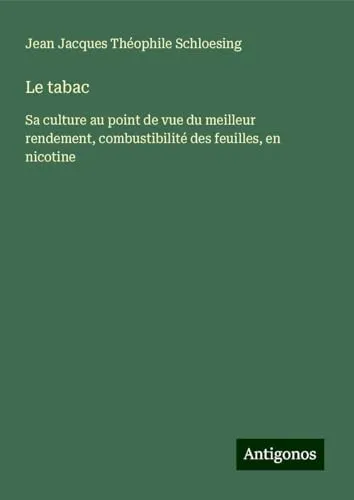 Le tabac: Sa culture au point de vue du meilleur rendement, combustibilité des feuilles, en nicotine
