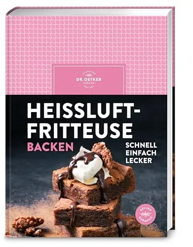 Heißluftfritteuse backen: Airfryer Backbuch: Über 60 gelingsichere Rezepte für Kuchen, Muffins, Cookies, Cupcakes & Kleingebäck – energiesparend und mit wenig Aufwand