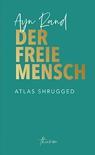 Der freie Mensch: Die zeitgemäße Übersetzung von Atlas Shrugged - Literatur & Fiktion, moderne Übersetzung des Klassikers von Ayn Rand, die zeitlose Themen von Freiheit und Individualismus aufgreift.