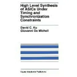 High Level Synthesis of ASICs under Timing and Synchronization Constraints The Springer International Series in Engineering and Computer Science 177