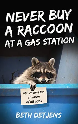 Never Buy a Raccoon at a Gas Station: Life Lessons for Children of All Ages (Never Ever, Band 1)
