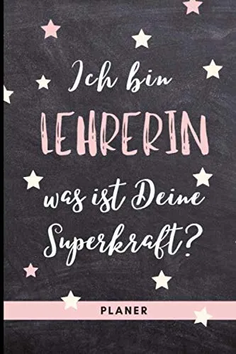 ICH BIN LEHRERIN WAS IST DEINE SUPERKRAFT? PLANER: A5 Tagesplaner 120 Seiten | Abschiedsgeschenk für Lehrer | Dankeschön Geschenke für Lehrer Lehrerinnen | Abschied Grundschule | Danke sagen