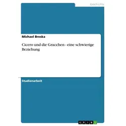 Cicero und die Gracchen - eine schwierige Beziehung von Michael Breska / GRIN Verlag / Taschenbuch