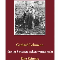 Nur im Schatten stehen wärmt nicht von Gerhard Lohmann / BoD - Books on Demand / Taschenbuch