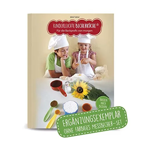 Kinderleichte Becherküche Band 1- Ergänzungsexemplar ohne Messbecher mit 15 Rezepten, Für die Backprofis von morgen, Bekannt aus Die Höhle der Löwen: ... Jahr, Original aus "Die Höhle der Löwen"