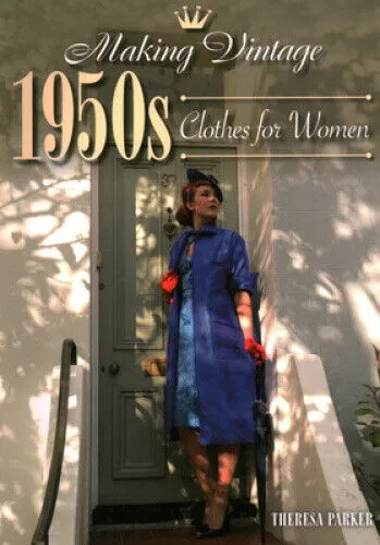 Making Vintage 1950s Clothes for Women by Theresa Parker