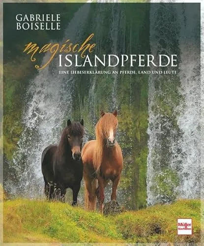 Magische Islandpferde - Bildband von Gabriele Boiselle - Pferdesport; Entdecken Sie die Magie Islands durch atemberaubende Fotos von Pferden und der einzigartigen Kultur der Vulkaninsel.
