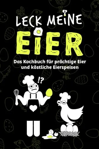 LECK MEINE EIER - Ein lustiges Kochbuch für richtig geile Eier: eine lustige Geschenkidee (Humor Junkies)